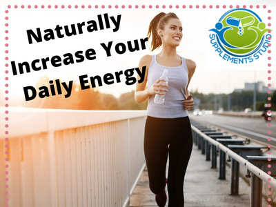HOW TO NATURALLY INCREASE DAILY ENERGY
